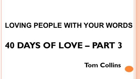 LOVING PEOPLE WITH YOUR WORDS 40 DAYS OF LOVE – PART 3 Tom Collins.