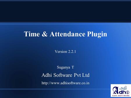 Time & Attendance Plugin Version 2.2.1 Suganya T Adhi Software Pvt Ltd