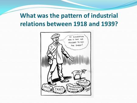 What was the pattern of industrial relations between 1918 and 1939?