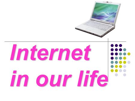 Internet in our life. There is a big influence of technique on our daily life. Electronic devices, multimedia and computers are things we have to deal.