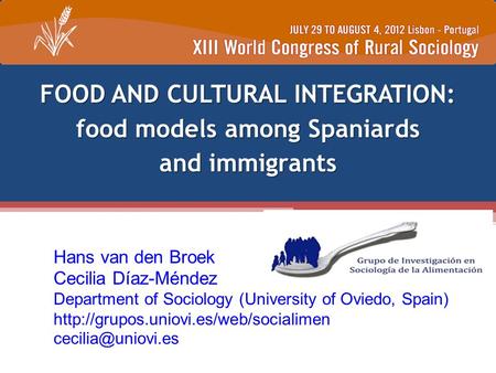 FOOD AND CULTURAL INTEGRATION: food models among Spaniards and immigrants Hans van den Broek Cecilia Díaz-Méndez Department of Sociology (University of.