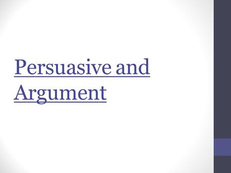 Persuasive and Argument. Aren’t they the same thing? Persuasive v. Argument Similarities 1.Author makes a claim 2.Purpose is to convince an audience to.