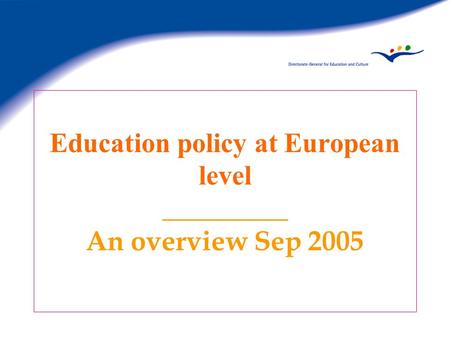 Education policy at European level _________ An overview Sep 2005.
