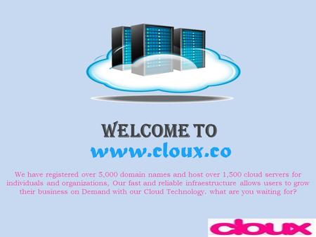 Welcome To  We have registered over 5,000 domain names and host over 1,500 cloud servers for individuals and organizations, Our fast and reliable.