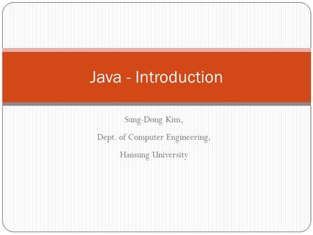 Sung-Dong Kim, Dept. of Computer Engineering, Hansung University Java - Introduction.