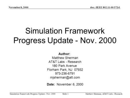 Doc.: IEEE 802.11-00/372r1 Simulation Framework Progress Update - Nov. 2000 November 8, 2000 Matthew Sherman, AT&T Labs - ResearchSlide 1 Simulation Framework.