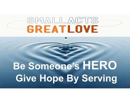 Be Someone’s HERO Give Hope By Serving. D ONUTS, C OFFEE, J UICE, & M ILK 9:30 AM DOWNSTAIRS.