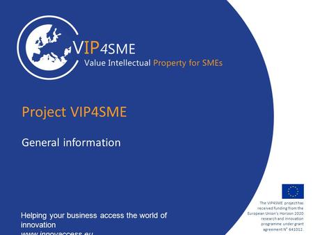 1 The VIP4SME project has received funding from the European Union’s Horizon 2020 research and innovation programme under grant agreement N° 641012. Helping.