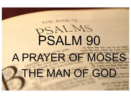 PSALM 1 PSALM 90 A PRAYER OF MOSES THE MAN OF GOD.
