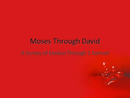 Moses Through David A Survey of Exodus Through 1 Samuel.