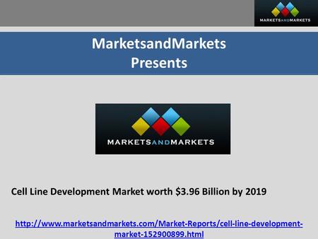 MarketsandMarkets Presents Cell Line Development Market worth $3.96 Billion by 2019