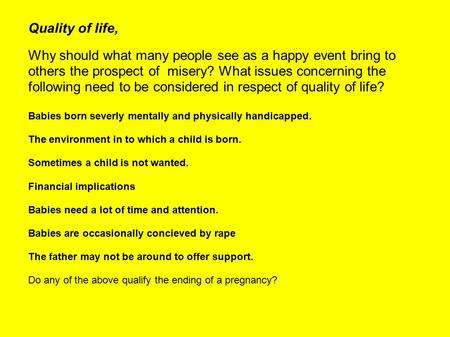 Quality of life, Why should what many people see as a happy event bring to others the prospect of misery? What issues concerning the following need to.