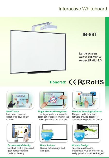 Interactive Whiteboard IB-89T Large screen Active Size:85.4” Aspect Ratio:4:3 Nano Surface Strong, anti-damage and anti-glare. Powerful Teaching Software.