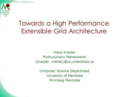 Towards a High Performance Extensible Grid Architecture Klaus Krauter Muthucumaru Maheswaran {krauter,