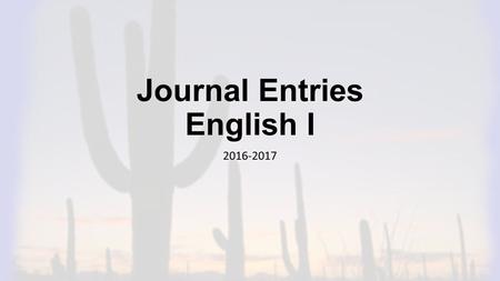 Journal Entries English I 2016-2017. JE # 5 (10 Line minimum) Discuss Briefly in your Small Group and then write! Read the statements on the right and.