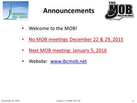 Welcome to the MOB! No MOB meetings December 22 & 29, 2015 Next MOB meeting: January 5, 2016 Website:  Announcements 1 December.