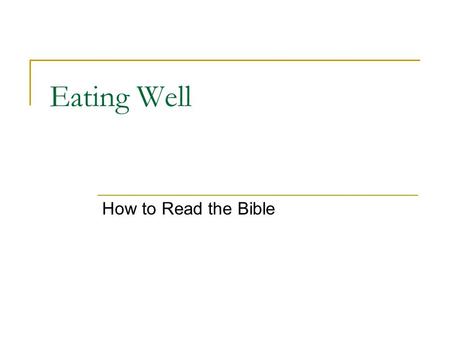 Eating Well How to Read the Bible. Preparing Hebrews 4:2 good news came to us just as to them, but the message they heard did not benefit them, because.
