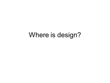 Where is design?. Design in Nature The way the parts are put together- (Sometimes it indicates structure, or surface design, or function)