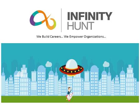 We Build Careers… We Empower Organizations…. About Us A multi-disciplinary HR consulting and recruitment firm in India Flexible and innovative HR solutions.