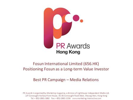 Fosun International Limited (656.HK) Positioning Fosun as a Long-term Value Investor Best PR Campaign – Media Relations PR Awards is organised by Marketing.
