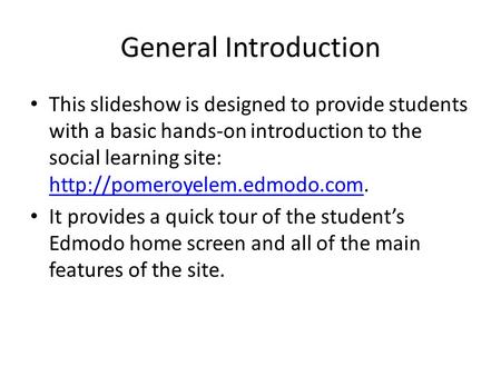 General Introduction This slideshow is designed to provide students with a basic hands-on introduction to the social learning site: