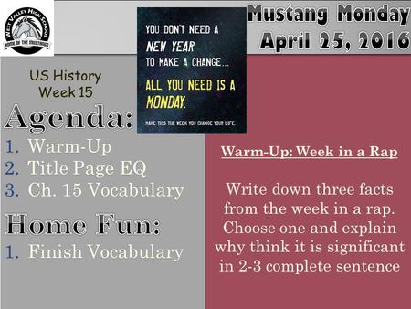 Warm-Up: Week in a Rap Write down three facts from the week in a rap. Choose one and explain why think it is significant in 2-3 complete sentence US History.