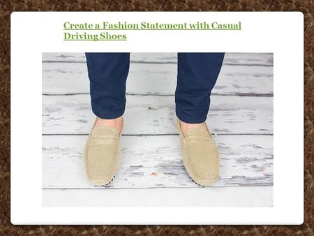 Create a Fashion Statement with Casual Driving Shoes.