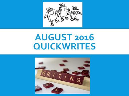AUGUST 2016 QUICKWRITES. TUESDAY AUGUST 2, 2016 Today is “National Ice Cream Sandwich Day.” Share what your favorite dessert is and give three reasons.