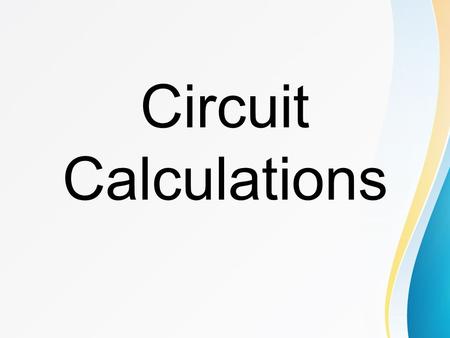 Circuit Calculations. SERIES CIRCUITS BASIC RULES A series circuit has certain characteristics and basic rules : 1. The same current flows through each.