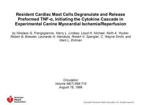 Resident Cardiac Mast Cells Degranulate and Release Preformed TNF-α, Initiating the Cytokine Cascade in Experimental Canine Myocardial Ischemia/Reperfusion.