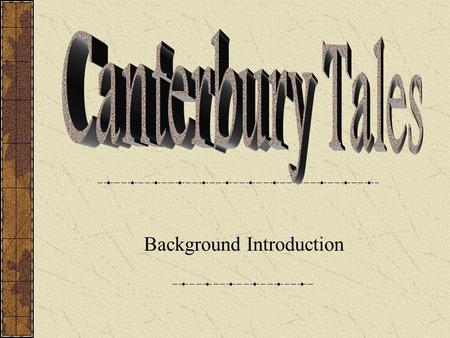 Background Introduction. The Journey Begins... Chaucer uses a religious pilgrimage to display all segments of medieval England. The Canterbury Tales begins.