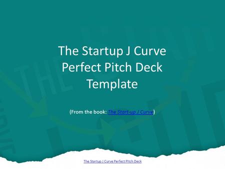 The Startup J Curve Perfect Pitch Deck The Startup J Curve Perfect Pitch Deck Template (From the book: The Start-up J Curve)The Start-up J Curve.