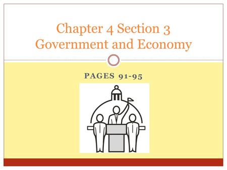 PAGES 91-95 Chapter 4 Section 3 Government and Economy.