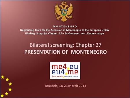 M O N T E N E G R O Negotiating Team for the Accession of Montenegro to the European Union Working Group for Chapter 27 – Environment and climate change.