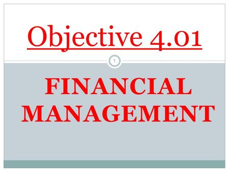 FINANCIAL MANAGEMENT 1 Objective 4.01. ESSTENTIAL QUESTIONS 2 What is Financial planning and how do businesses do conduct it? What are the types of Business.