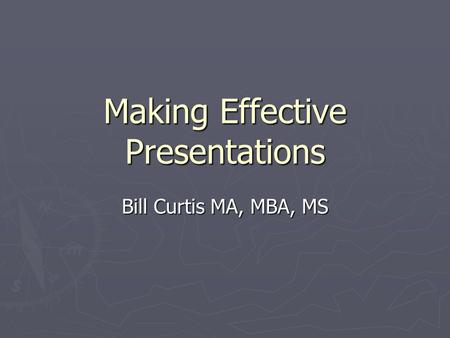 Making Effective Presentations Bill Curtis MA, MBA, MS.
