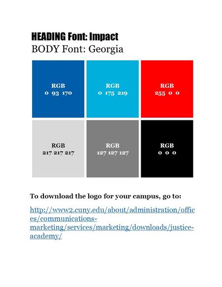 HEADING Font: Impact BODY Font: Georgia RGB 0 93 170 RGB 0 175 219 RGB 255 0 0 RGB 217 217 217 RGB 127 127 127 RGB 0 0 0 To download the logo for your.