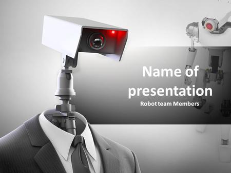 Name of presentation Robot team Members. Your Text here Lorem Ipsum has been the industry's standard dummy text ever since the 1500s, when an unknown.