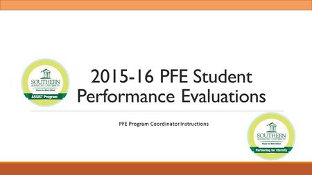 2015-16 PFE Student Performance Evaluations PFE Program Coordinator Instructions.