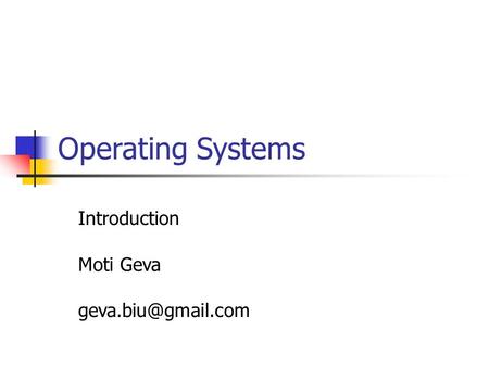 Operating Systems Introduction Moti Geva