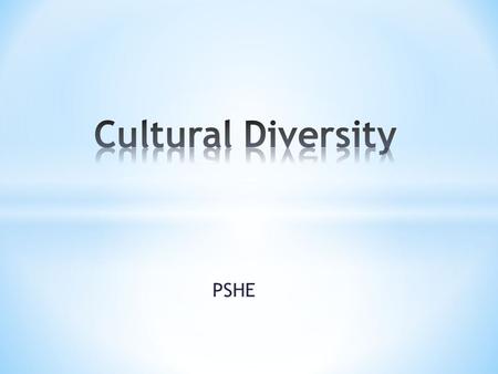 PSHE. * The phrase 'Cultural Diversity' means a range of different societies or people of different origins, religions and traditions all living and interacting.