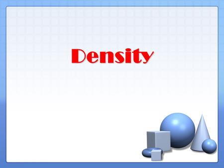 Density. What Is Density ? The concentration of matter in an object. The concentration of matter in an object. Which box has more mass? Which box has.