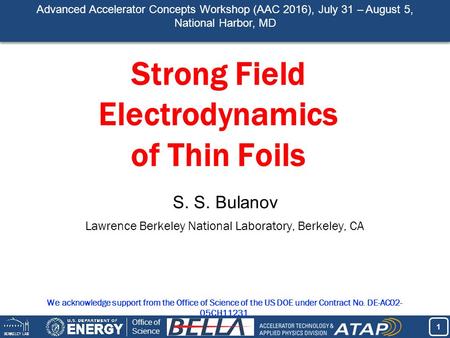 1 1 Office of Science Strong Field Electrodynamics of Thin Foils S. S. Bulanov Lawrence Berkeley National Laboratory, Berkeley, CA We acknowledge support.