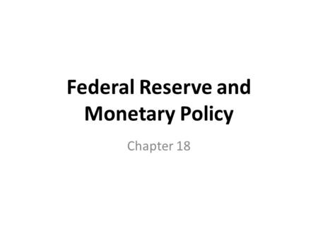 Federal Reserve and Monetary Policy Chapter 18. Role of Fed Fed looks at inflation and unemployment and inflation is the key. – High inflation can destroy.