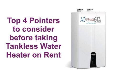 Top 4 Pointers to consider before taking Tankless Water Heater on Rent.