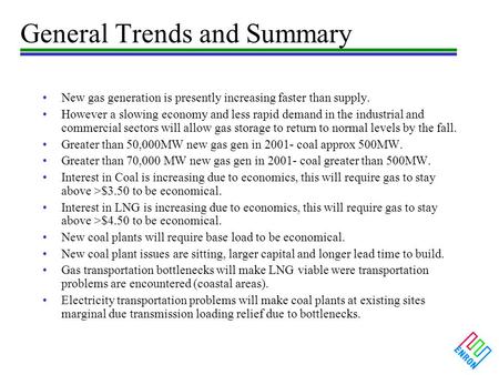 General Trends and Summary New gas generation is presently increasing faster than supply. However a slowing economy and less rapid demand in the industrial.