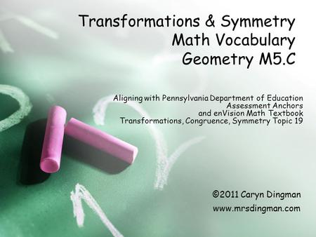 Transformations & Symmetry Math Vocabulary Geometry M5.C Aligning with Pennsylvania Department of Education Assessment Anchors and enVision Math Textbook.