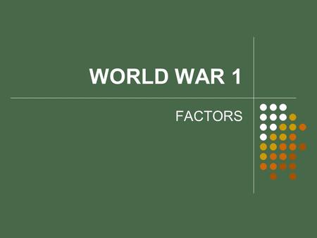 WORLD WAR 1 FACTORS. IMPERIALISM The extension of one nation’s control over another Can be political, economic, or military control Often involves colonization.