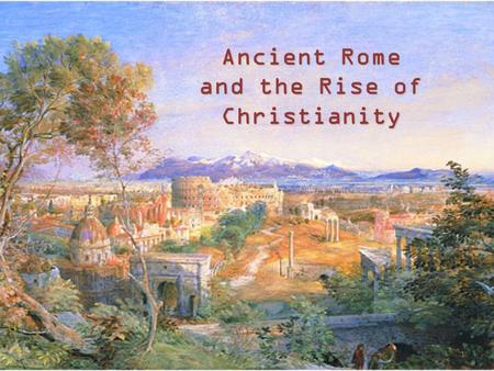 Ancient Rome and the Rise of Christianity 1. Christianity -Early in the Pax Romana, a new religion, Christianity emerged in Judea -Many different religions.