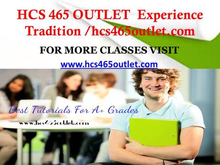 HCS 465 OUTLET Experience Tradition /hcs465outlet.com FOR MORE CLASSES VISIT